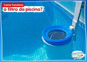 Como funciona o filtro da piscina